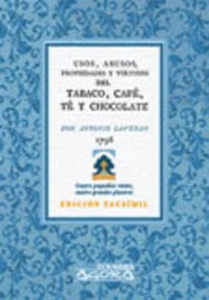 Tratado de los usos, abusos, propiedades y virtudes del tabaco, café, té y chocolate
