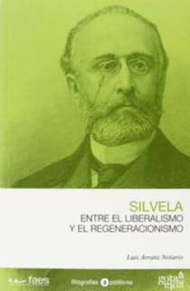 Francisco Silvela. Entre el liberalismo y el regeneracionismo