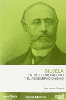Francisco Silvela. Entre el liberalismo y el regeneracionismo