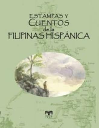 Estampas y cuentos de la Filipinas Hispánica