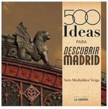 500 Ideas para descubrir Madrid