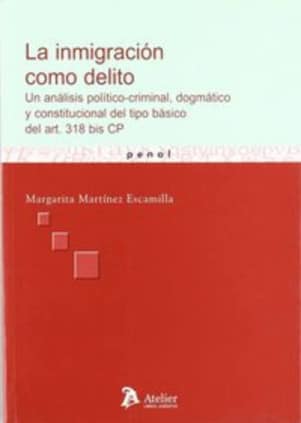 Inmigracion como delito, la. Un análisis político-criminal, dogmático y constitucional del tipo básico del art.318 bis cp.