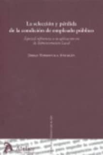 Seleccion y perdida de la condicion de empleado publico, la. Especial referencia a su aplicación en la administración local.