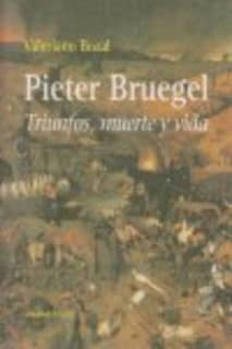 Pieter Bruegel. Triunfos, muerte y vida
