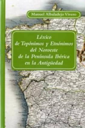 Léxico de Topónimos y Etnónimos del Noroeste de la Península Ibérica en la Antigüedad