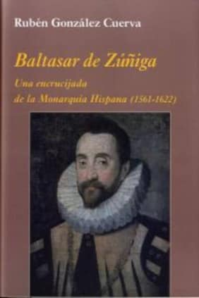 Baltasar de Zúñiga: Una encrucijada de la Monarquía Hispana