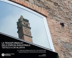 La transformació dels edificis industrials tèxtils a Catalunya. La transformación de los edificios industriales textiles en Cata