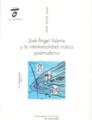 José Angel Valente y la intertextualidad mística postmoderna