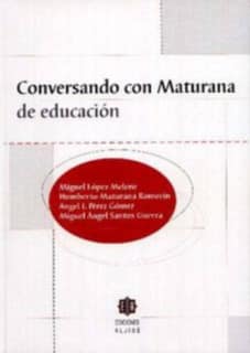 CONVERSANDO CON MATURANA DE EDUCACION
