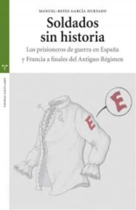 Soldados sin historia. Los prisioneros de guerra en España y Francia a finales del Antiguo Régimen