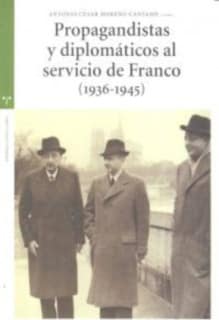 Propagandistas y diplomaticos al servicio de Franco (1936-1945)