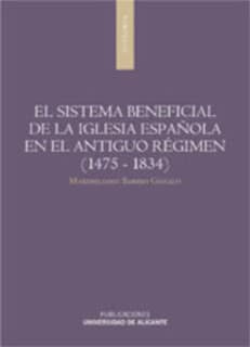 El sistema beneficial de la iglesia española en el antiguo régimen (1475-1834)