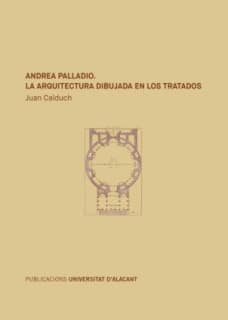 Andrea Palladio. La arquitectura dibujada en los tratados