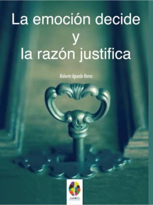 LA EMOCION DECIDE Y LA RAZON JUSTIFICA