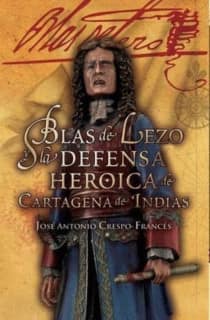Blas de Lezo y la defensa heroica de Cartagena de Indias
