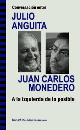 Conversación entre JULIO ANGUITA y JUAN CARLOS MONEDERO. A la izquierda de lo posible