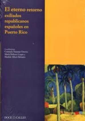 El eterno retorno. Exiliados republicanos españoles en Puerto Rico