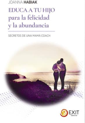 EDUCA A TU HIJO PARA LA FELICIDAD Y LA ABUNDANCIA