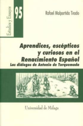 Aprendices, escépticos y curiosos en el Renacimiento español. Los diálogos de Antonio de Torquemada