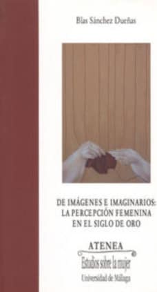 De imágenes e imaginarios: La percepción femenina en el Siglo de Oro