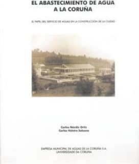 El abastecimiento de agua a La Coruña. El papel del servicio de aguas en la construcción de la ciudad