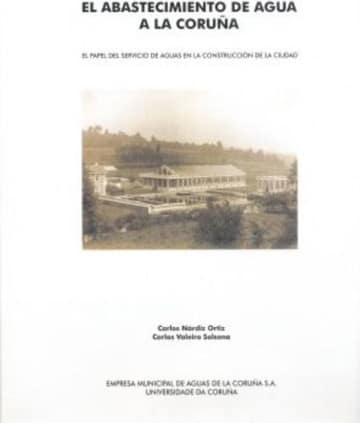 El abastecimiento de agua a La Coruña. El papel del servicio de aguas en la construcción de la ciudad