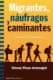 MIGRANTES, NAUFRAGOS Y CAMINANTES