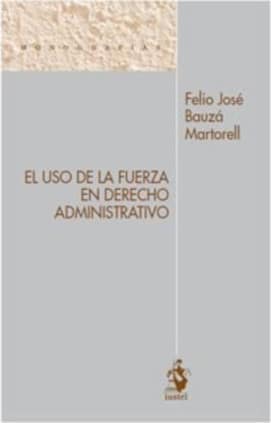 EL USO DE LA FUERZA EN DERECHO ADMINISTRATIVO