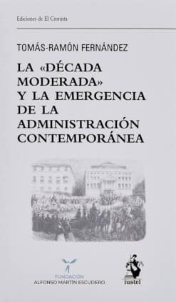 LA "DÉCADA MODERADA" Y LA EMERGENCIA DE LA ADMINISTRACIÓN CONTEMPORÁNEA