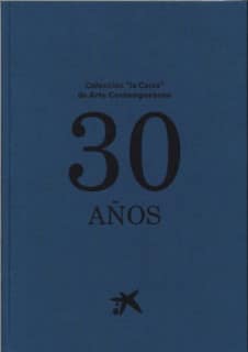 Colección "la Caixa" de Arte Contemporáneo. 30 años
