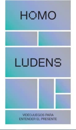 Homo ludens. Videojuegos para entender el presente
