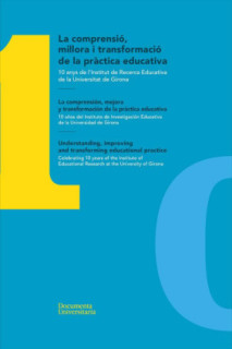La comprensió, millora i transformació de la pràctica educativa / La comprensión, mejora y transformación de la práctica educativa / Understanding, improving and transforming educational practice