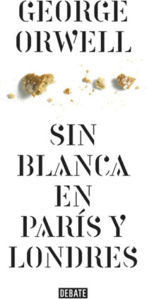 Sin blanca en París y Londres (edición definitiva avalada por The Orwell Estate)