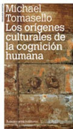Los orígenes culturales de la cognición humana