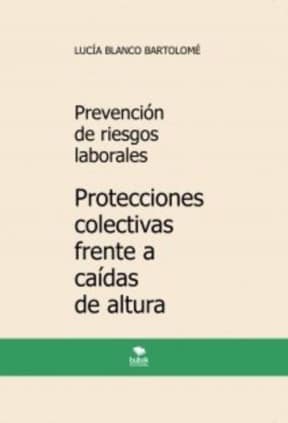 Prevención de riesgos laborales. protecciones colectivas frente a caídas de altura. 4ª edición