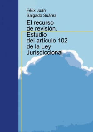 El recurso de revisión. Estudio del artículo 102 de la Ley Jurisdiccional