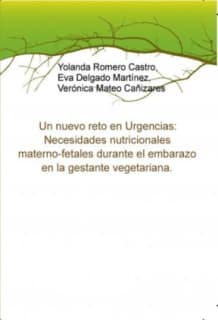 Un nuevo reto en Urgencias: Necesidades nutricionales materno-fetales durante el embarazo en la gestante vegetariana