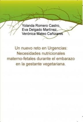Un nuevo reto en Urgencias: Necesidades nutricionales materno-fetales durante el embarazo en la gestante vegetariana