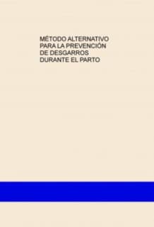 MÉTODO ALTERNATIVO PARA LA PREVENCIÓN DE DESGARROS DURANTE EL PARTO