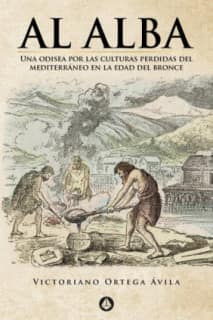 Al alba (Una odisea por las culturas perdidas del Mediterráneo en la Edad del Bronce)