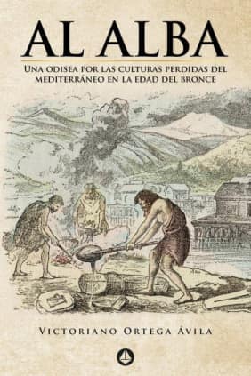 Al alba (Una odisea por las culturas perdidas del Mediterráneo en la Edad del Bronce)