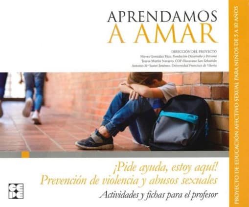 Aprendamosa Amar 5-10. Material Para El Educador Prevención de Violencia y Abusos Sexuales ¡pide Ayuda, Estoy Aquí!
