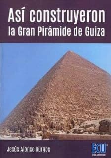 Así construyeron la Gran Pirámide de Guiza