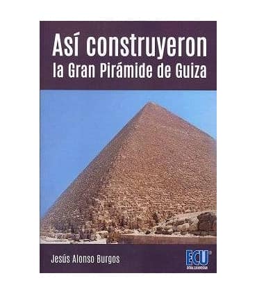 Así construyeron la Gran Pirámide de Guiza
