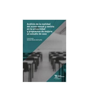Análisis de La Realidad del Acoso Sexual y Sexista en la Universidad Y Propuestas de Mejora: Un Estudio de Caso