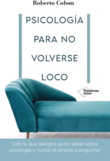 PSICOLOGIA PARA NO VOLVERSE LOCO