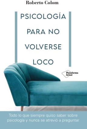 PSICOLOGIA PARA NO VOLVERSE LOCO