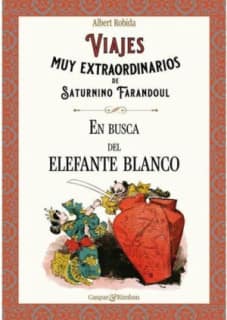 Viajes muy extraordinarios de Saturnino Farandoul. En busca del elefante blanco.