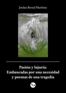 Pasión y lujuria: Embaucadas por una necesidad y poemas de una tragedia