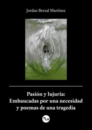 Pasión y lujuria: Embaucadas por una necesidad y poemas de una tragedia